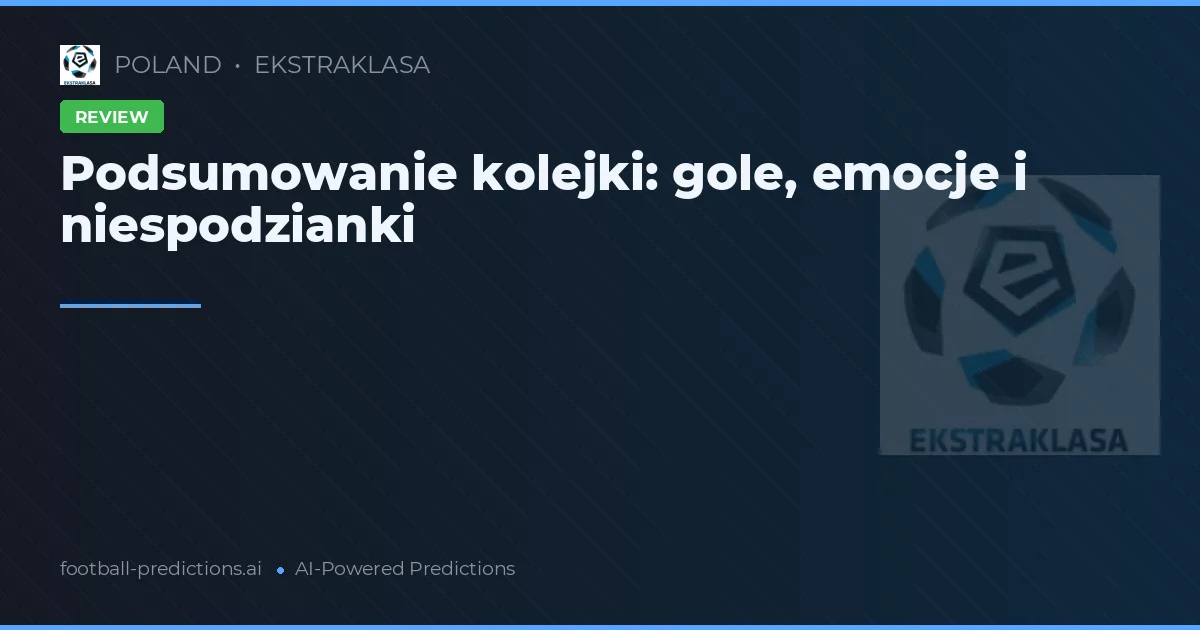 Podsumowanie kolejki: gole, emocje i niespodzianki