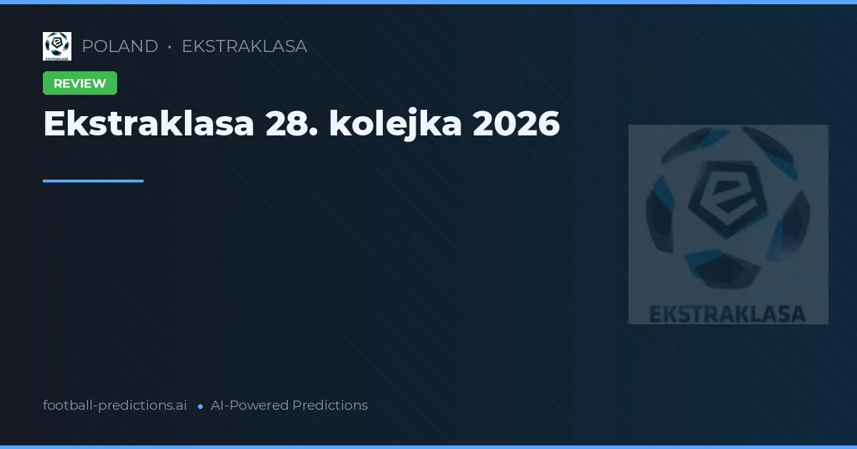 Ekstraklasa 28. kolejka 2026