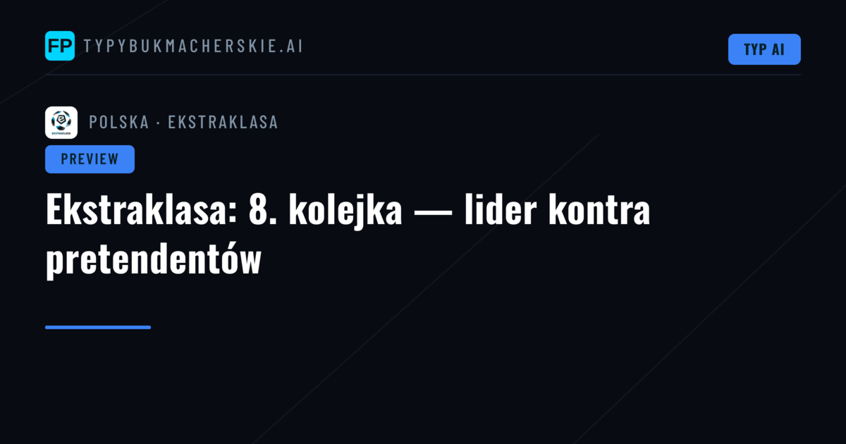 Ekstraklasa: 8. kolejka — lider kontra pretendentów