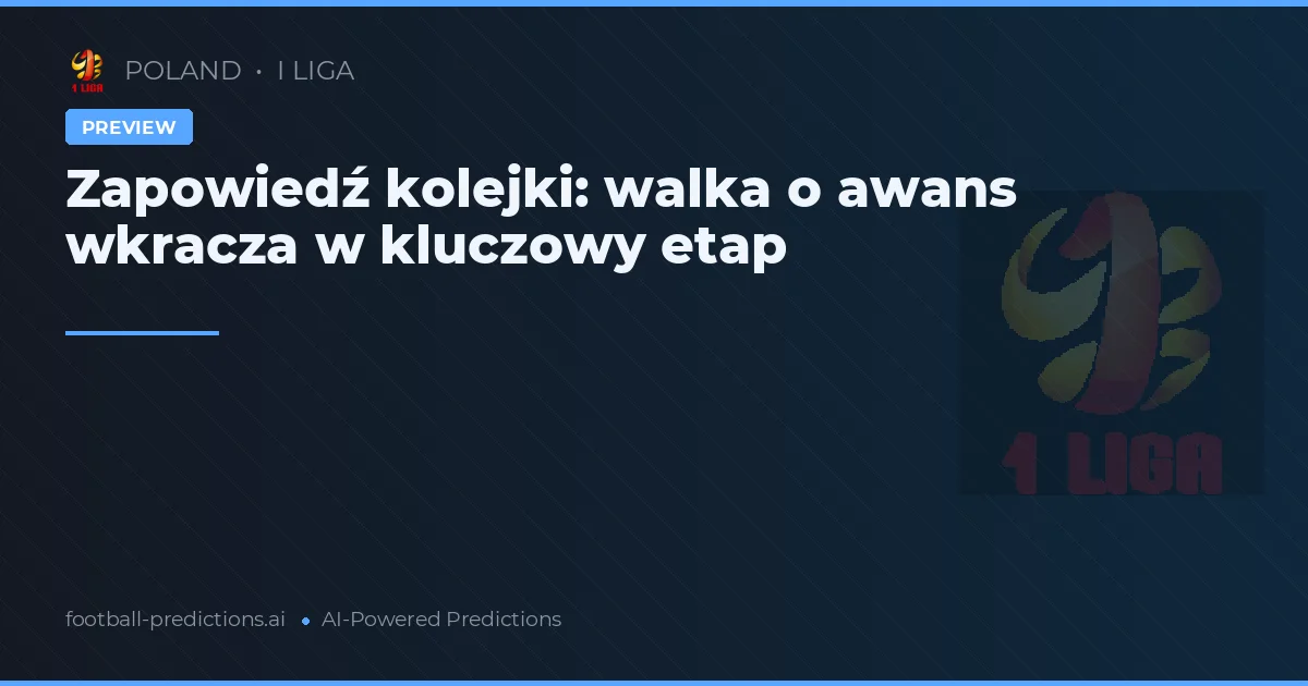 Zapowiedź kolejki: walka o awans wkracza w kluczowy etap