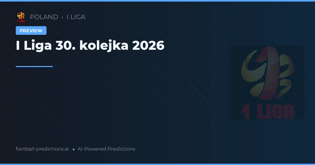 I Liga 30. kolejka 2026