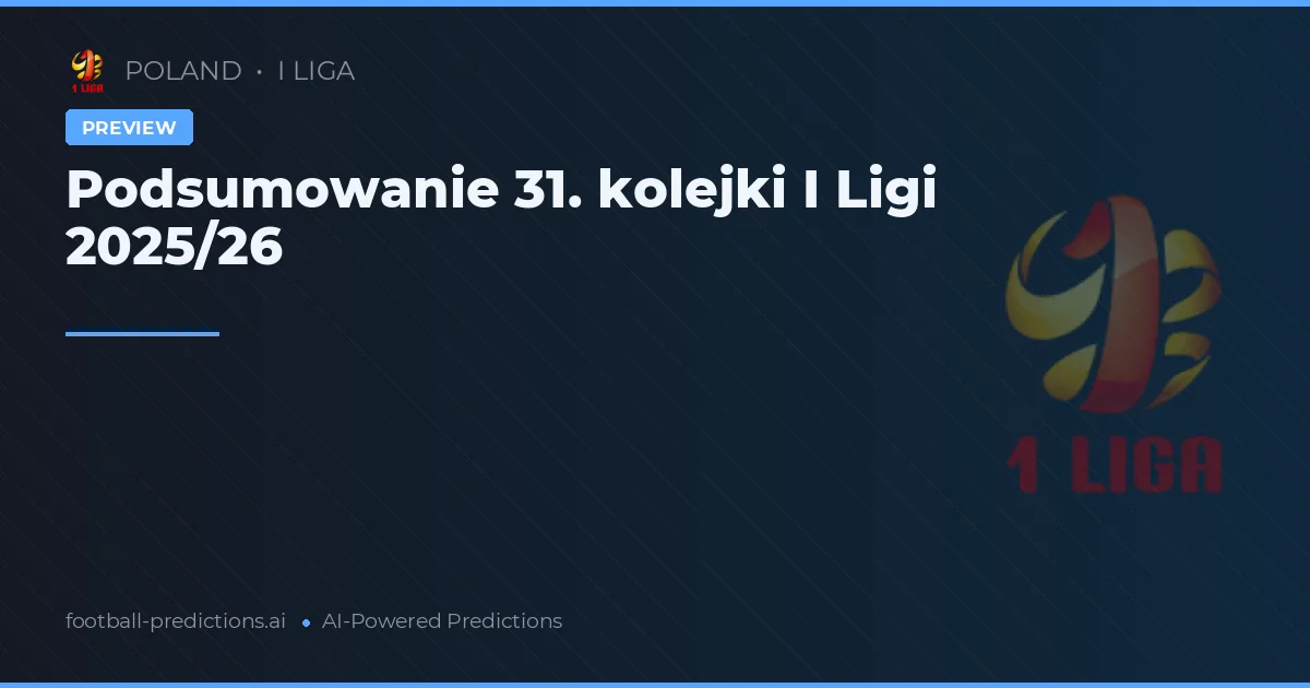 Podsumowanie 31. kolejki I Ligi 2025/26