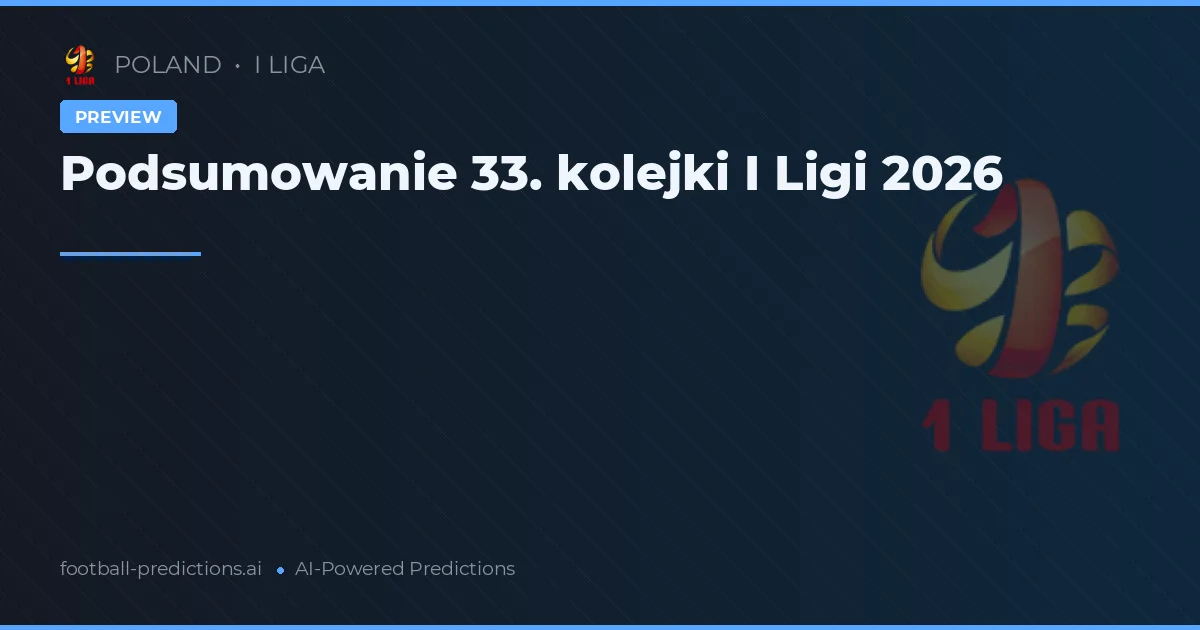 Podsumowanie 33. kolejki I Ligi 2026