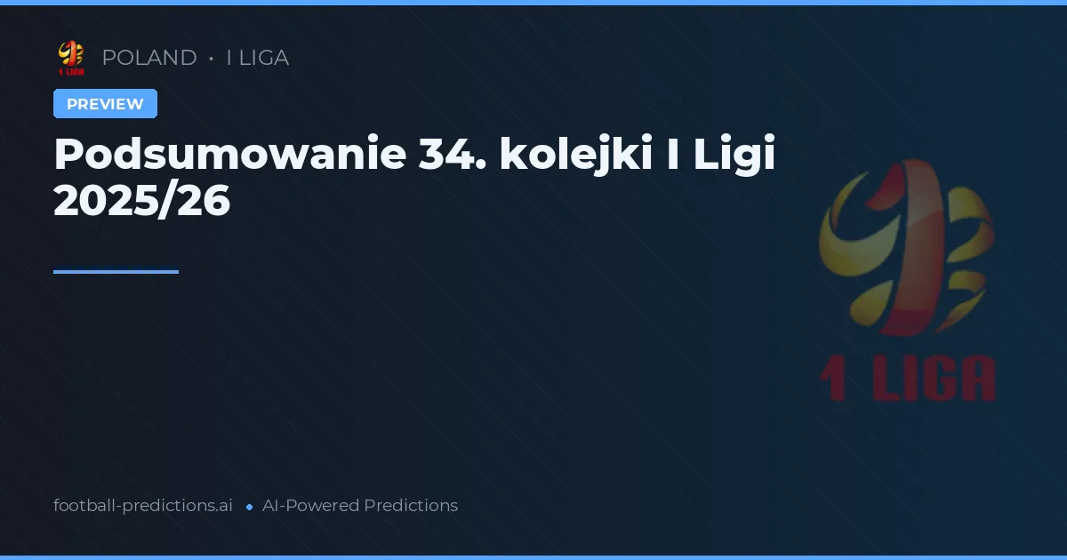 Podsumowanie 34. kolejki I Ligi 2025/26