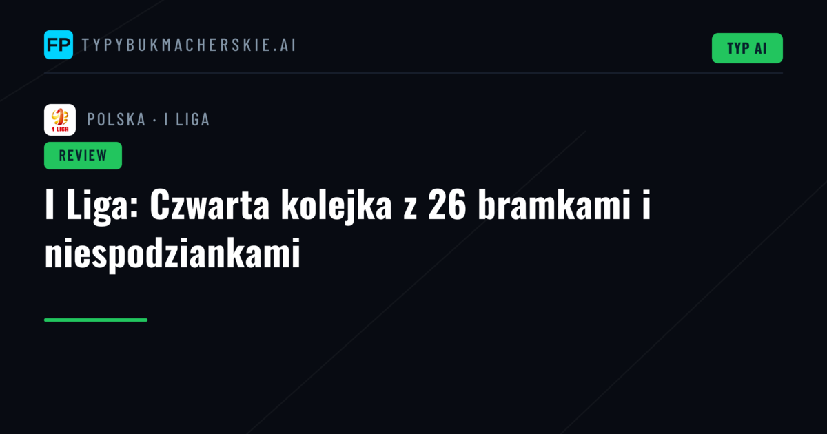 I Liga: Czwarta kolejka z 26 bramkami i niespodziankami