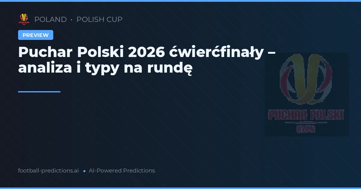 Puchar Polski 2026 ćwierćfinały – analiza i typy na rundę