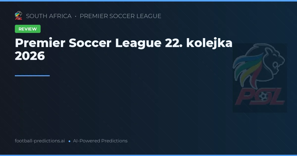 Premier Soccer League 22. kolejka 2026