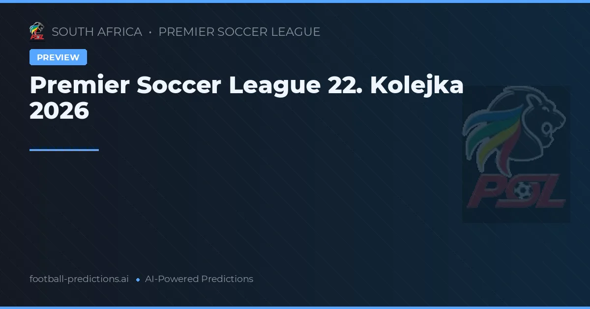 Premier Soccer League 22. Kolejka 2026