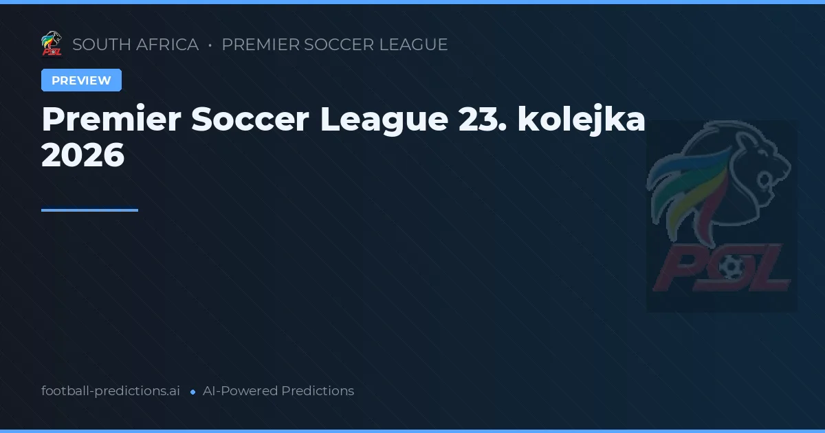 Premier Soccer League 23. kolejka 2026