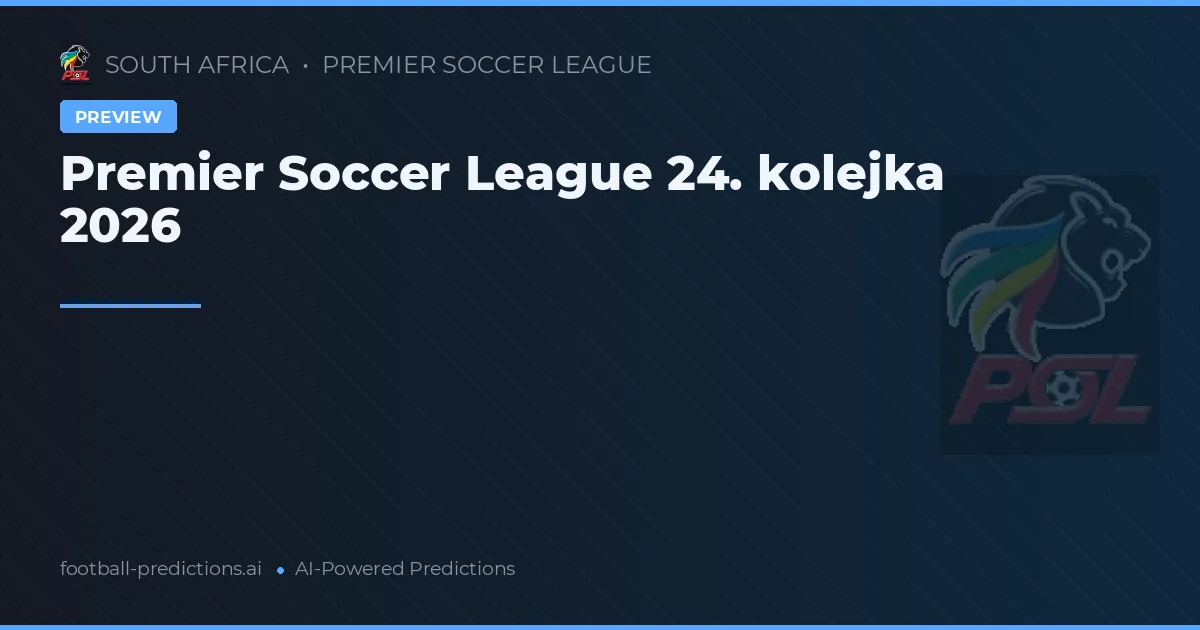 Premier Soccer League 24. kolejka 2026