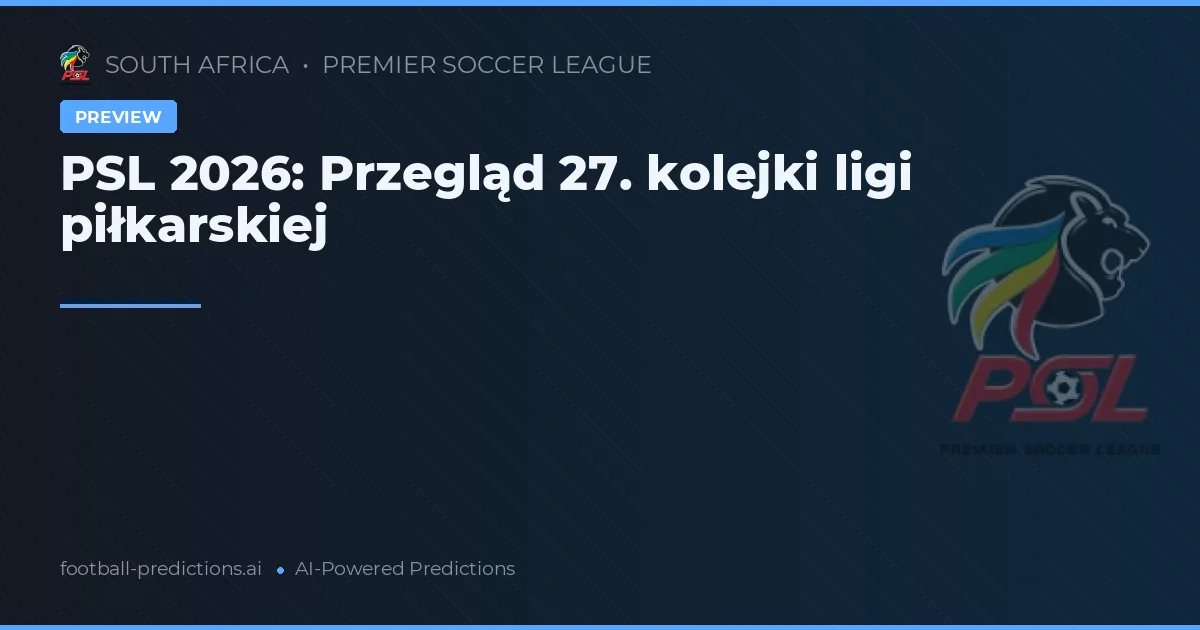 PSL 2026: Przegląd 27. kolejki ligi piłkarskiej
