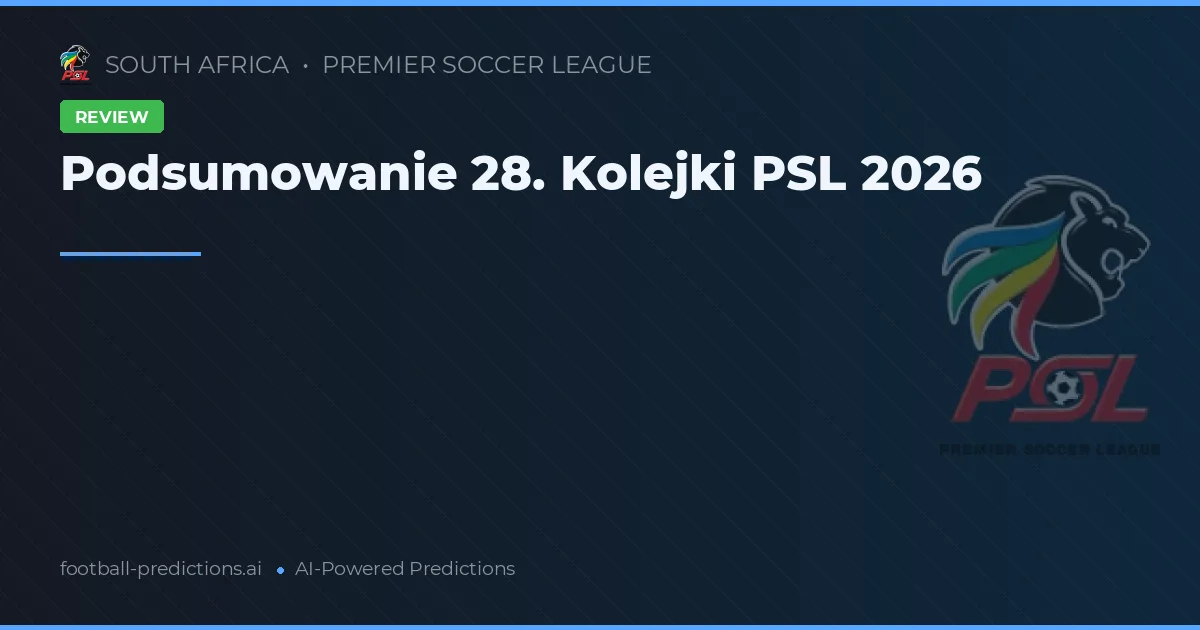 Podsumowanie 28. Kolejki PSL 2026