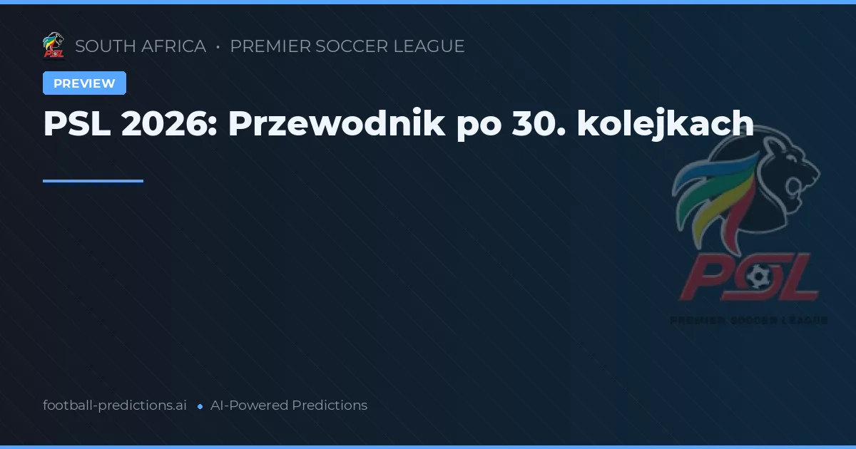 PSL 2026: Przewodnik po 30. kolejkach