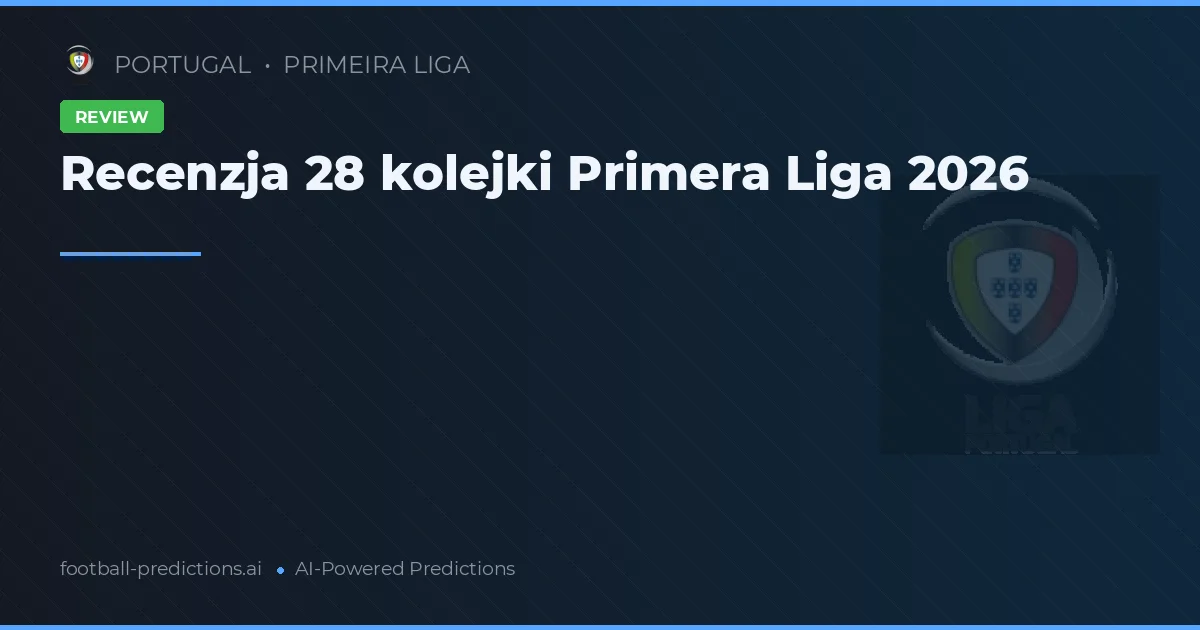 Recenzja 28 kolejki Primera Liga 2026