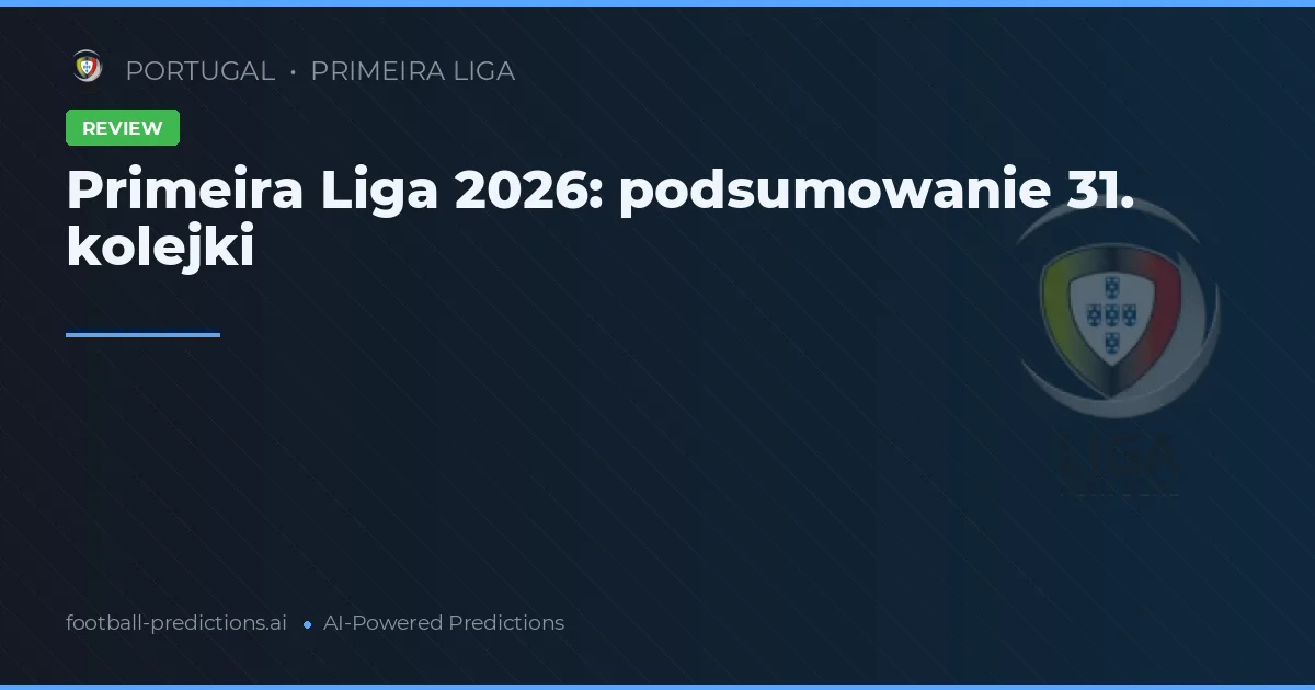 Primeira Liga 2026: podsumowanie 31. kolejki