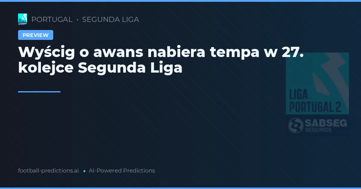 Wyścig o awans nabiera tempa w 27. kolejce Segunda Liga
