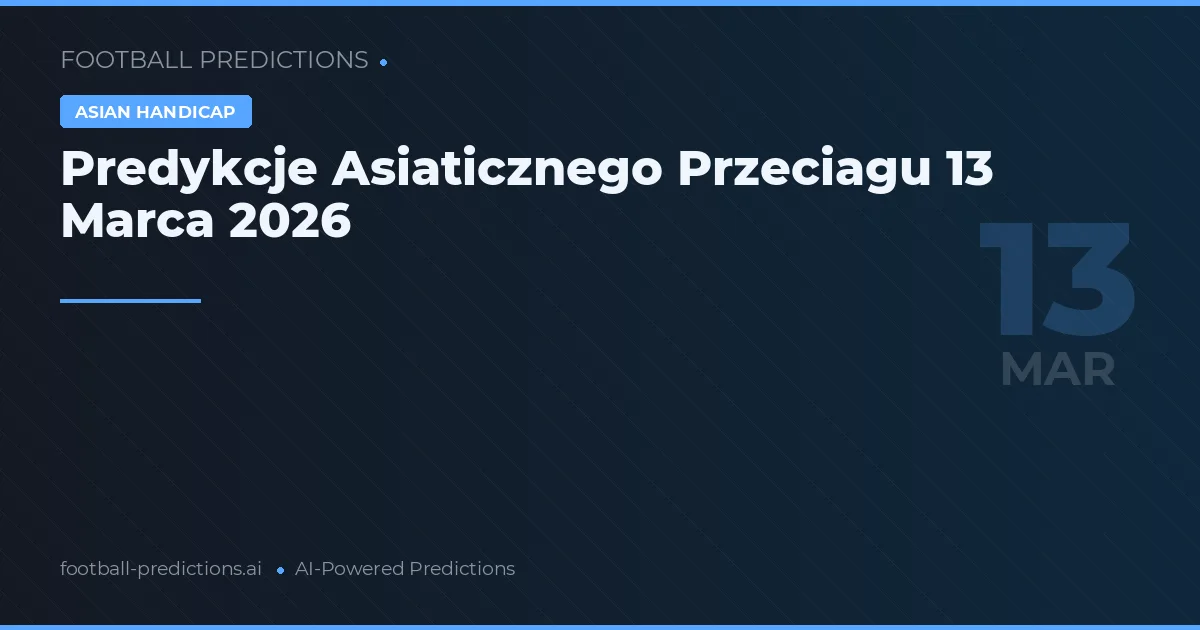 Predykcje Asiaticznego Przeciagu 13 Marca 2026