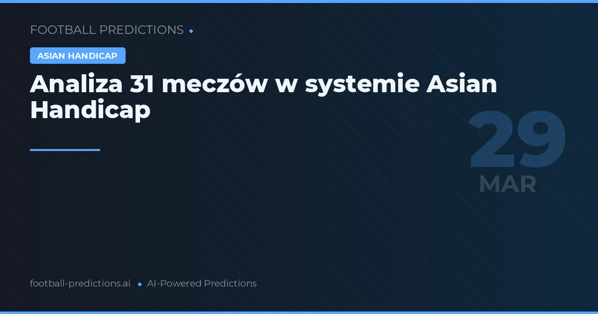 Analiza 31 meczów w systemie Asian Handicap
