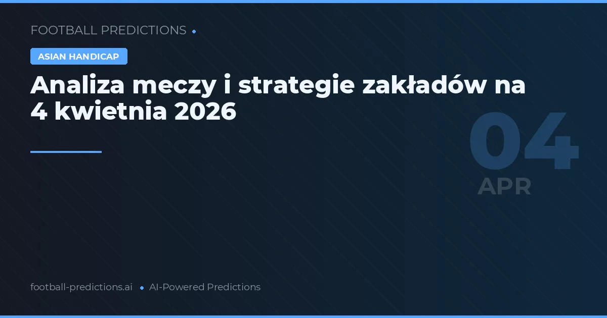 Analiza meczy i strategie zakładów na 4 kwietnia 2026