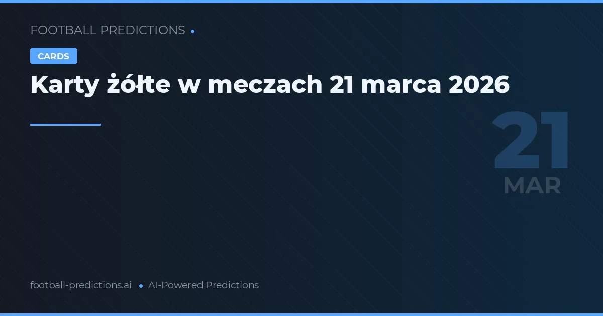 Karty żółte w meczach 21 marca 2026