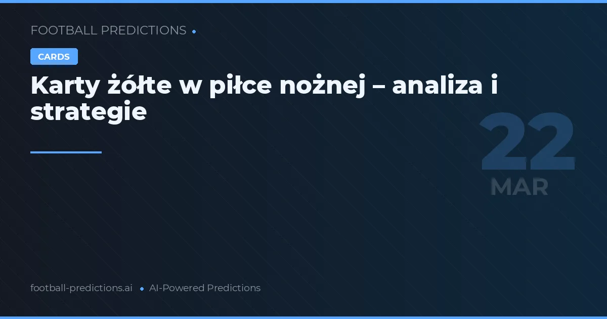 Karty żółte w piłce nożnej – analiza i strategie