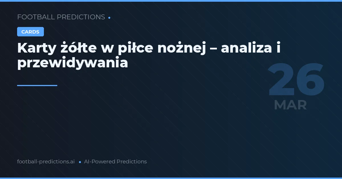 Karty żółte w piłce nożnej – analiza i przewidywania