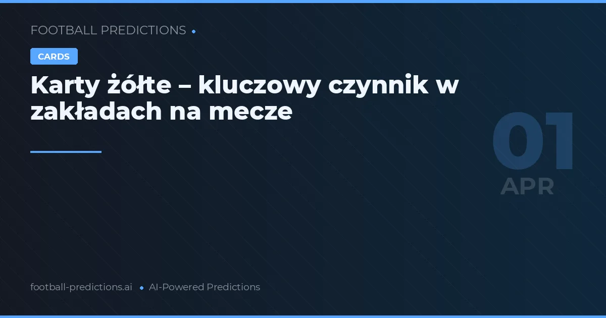 Karty żółte – kluczowy czynnik w zakładach na mecze