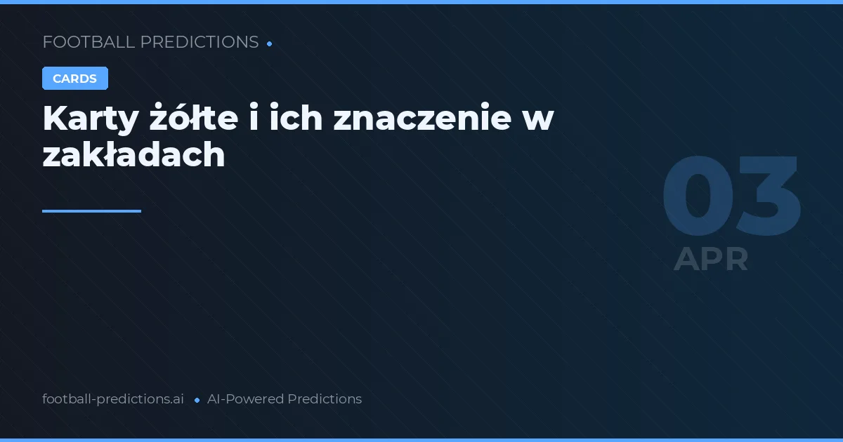 Karty żółte i ich znaczenie w zakładach
