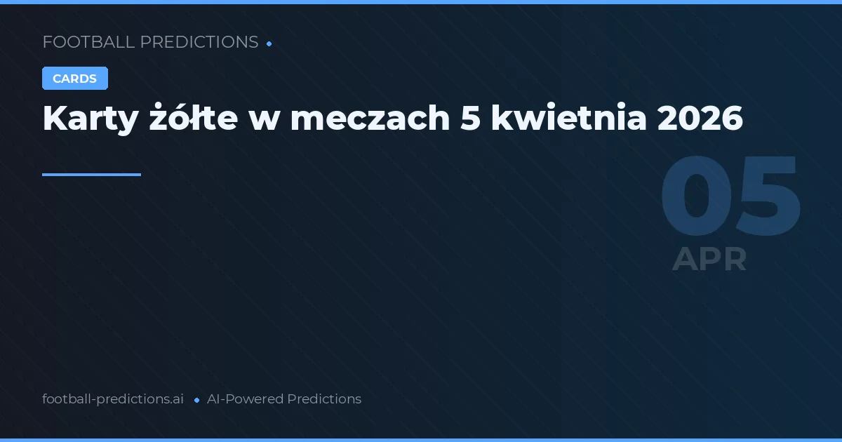 Karty żółte w meczach 5 kwietnia 2026