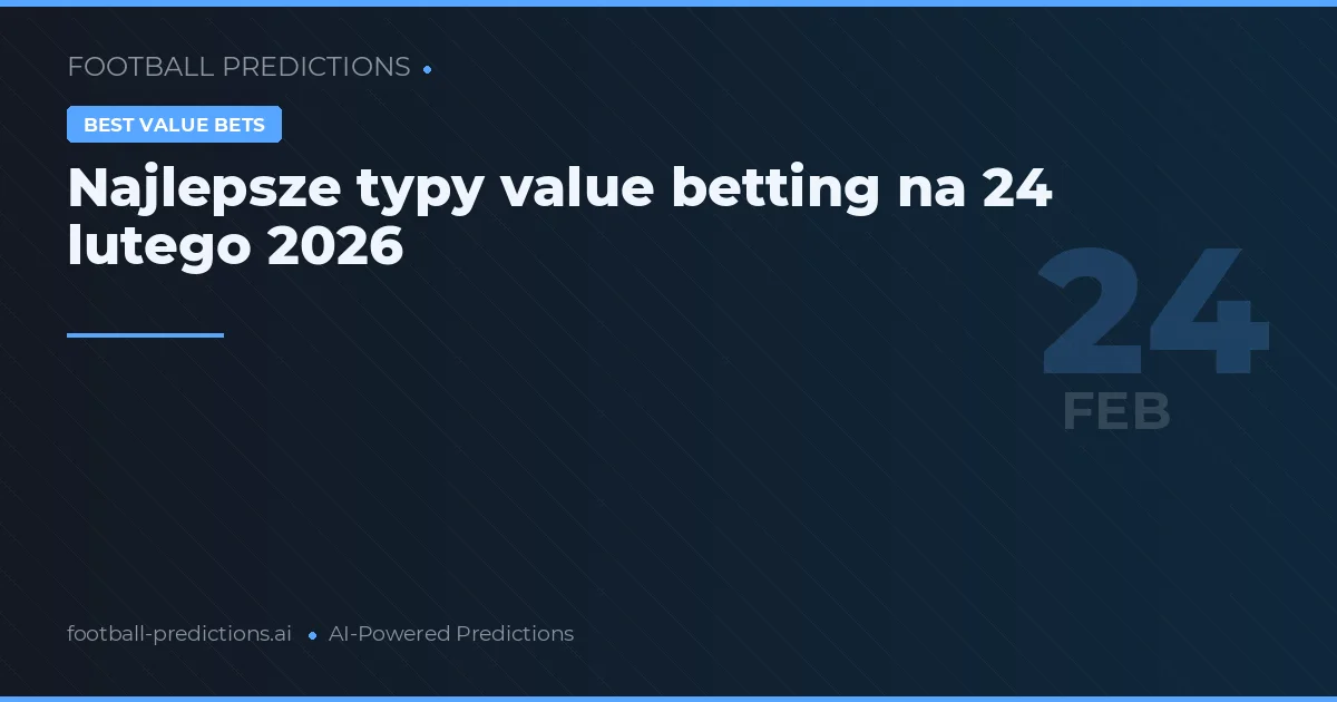 Najlepsze typy value betting na 24 lutego 2026
