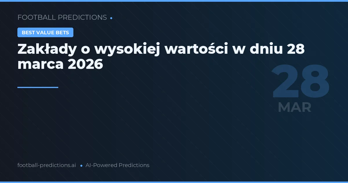 Zakłady o wysokiej wartości w dniu 28 marca 2026
