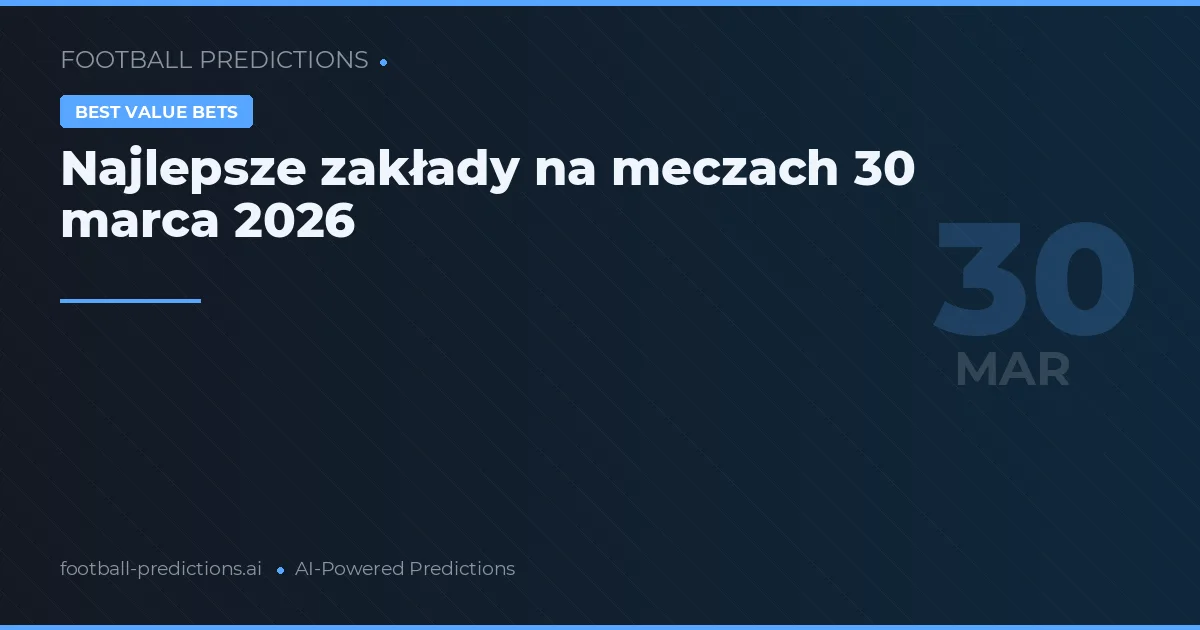 Najlepsze zakłady na meczach 30 marca 2026
