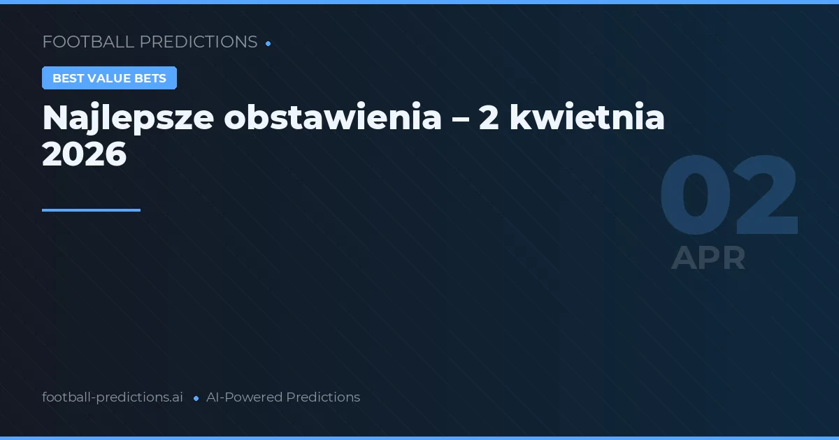 Najlepsze obstawienia – 2 kwietnia 2026