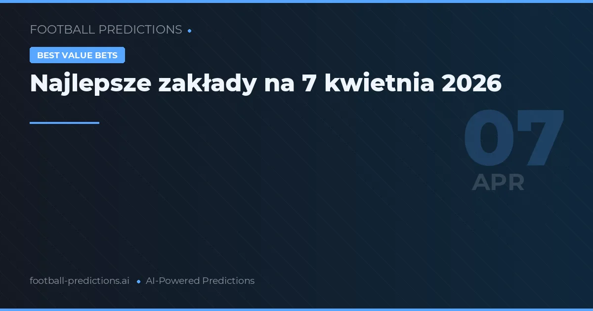 Najlepsze zakłady na 7 kwietnia 2026