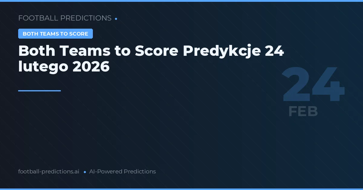 Both Teams to Score Predykcje 24 lutego 2026