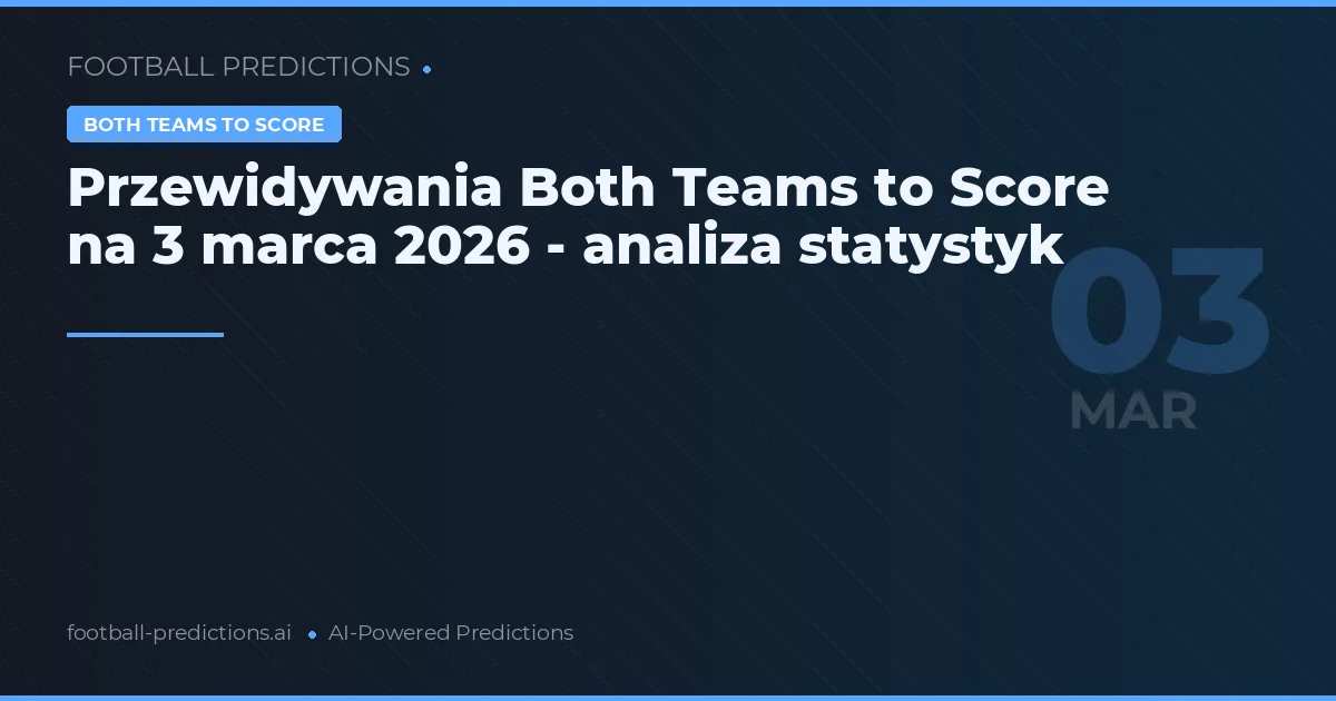 Przewidywania Both Teams to Score na 3 marca 2026 - analiza statystyk