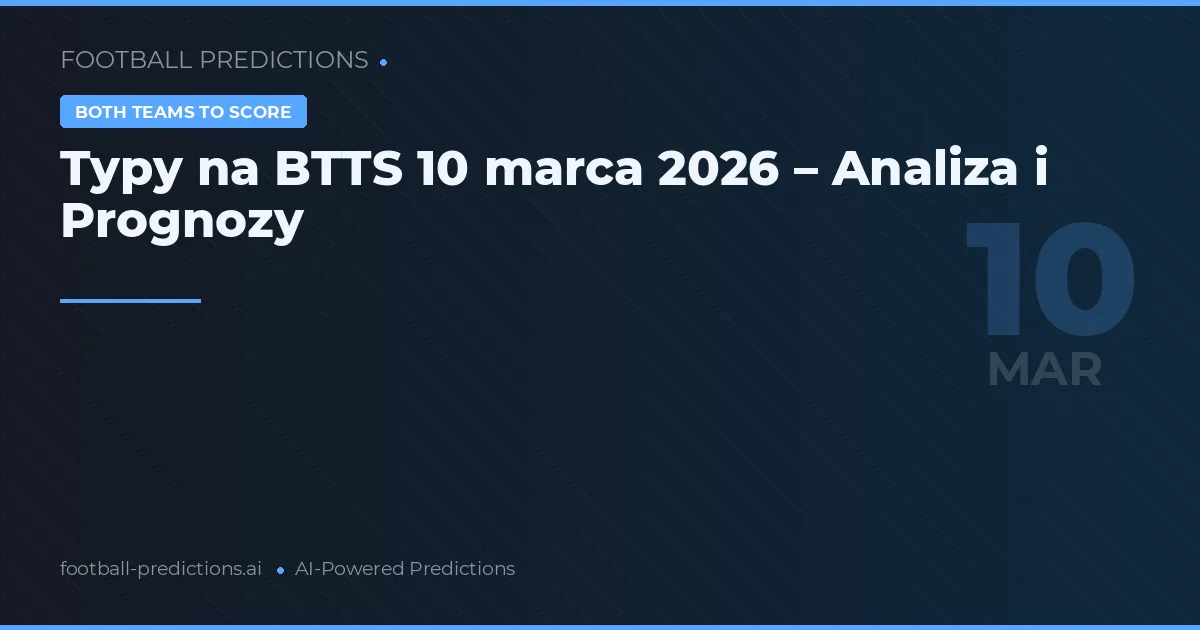 Typy na BTTS 10 marca 2026 – Analiza i Prognozy