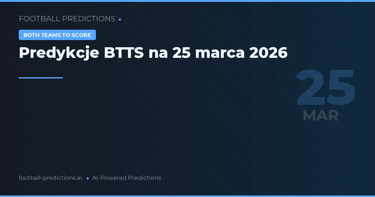 Predykcje BTTS na 25 marca 2026