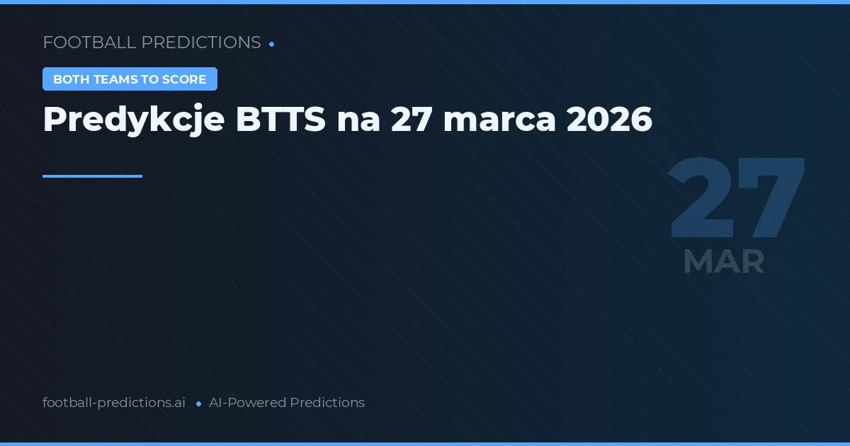 Predykcje BTTS na 27 marca 2026