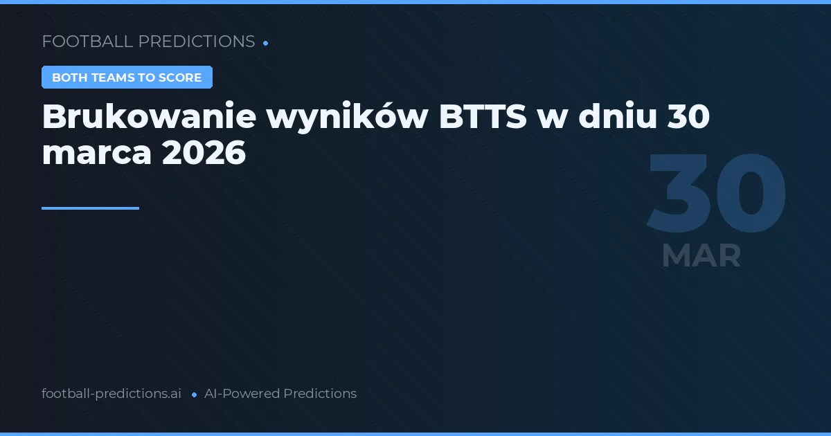 Brukowanie wyników BTTS w dniu 30 marca 2026
