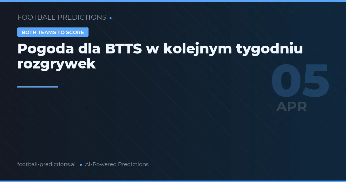 Pogoda dla BTTS w kolejnym tygodniu rozgrywek