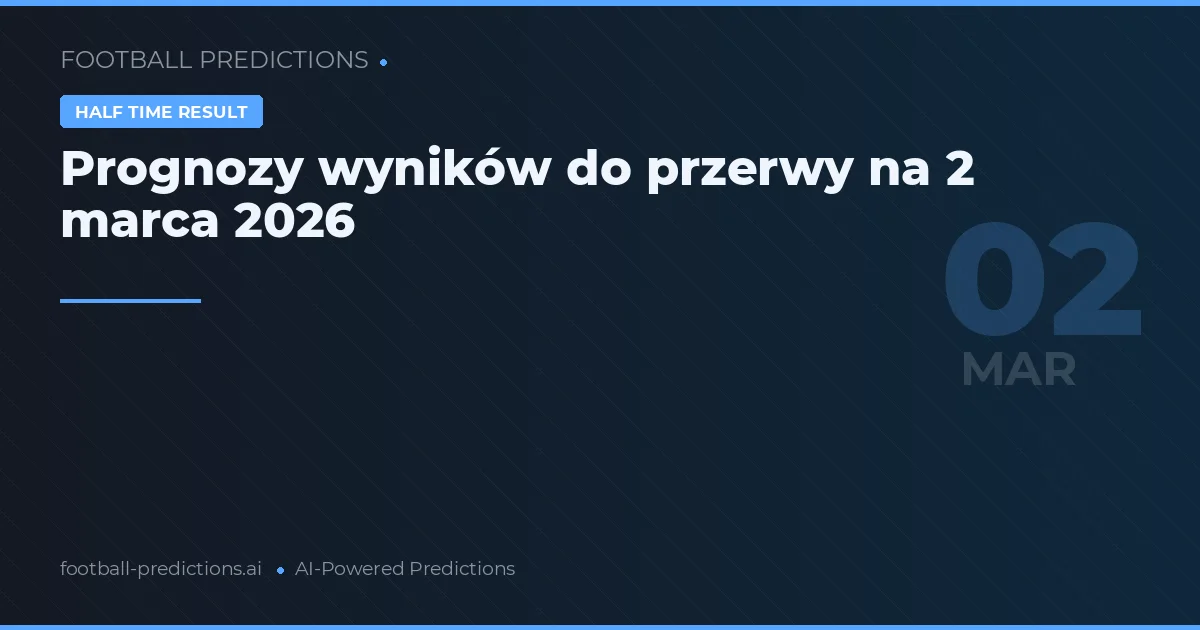 Prognozy wyników do przerwy na 2 marca 2026