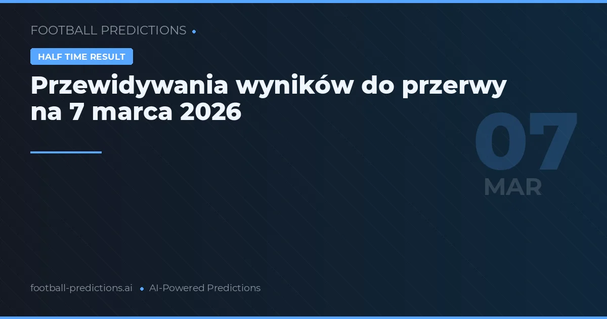 Przewidywania wyników do przerwy na 7 marca 2026