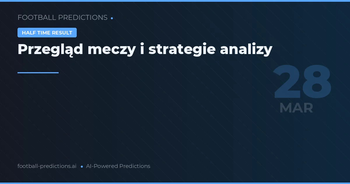 Przegląd meczy i strategie analizy