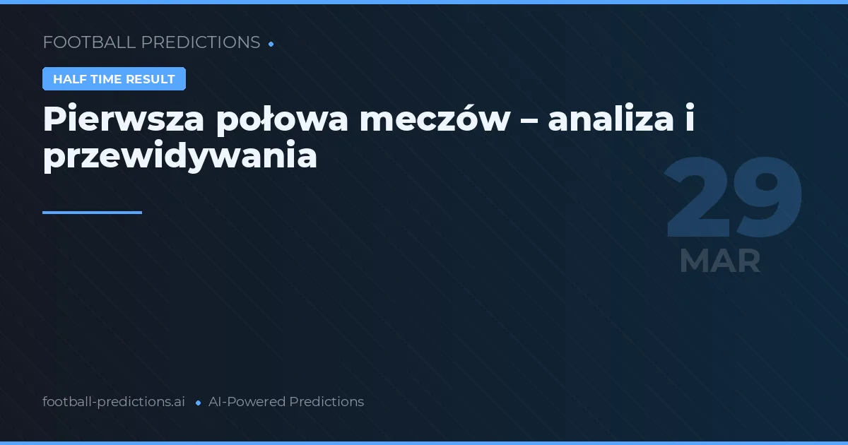 Pierwsza połowa meczów – analiza i przewidywania
