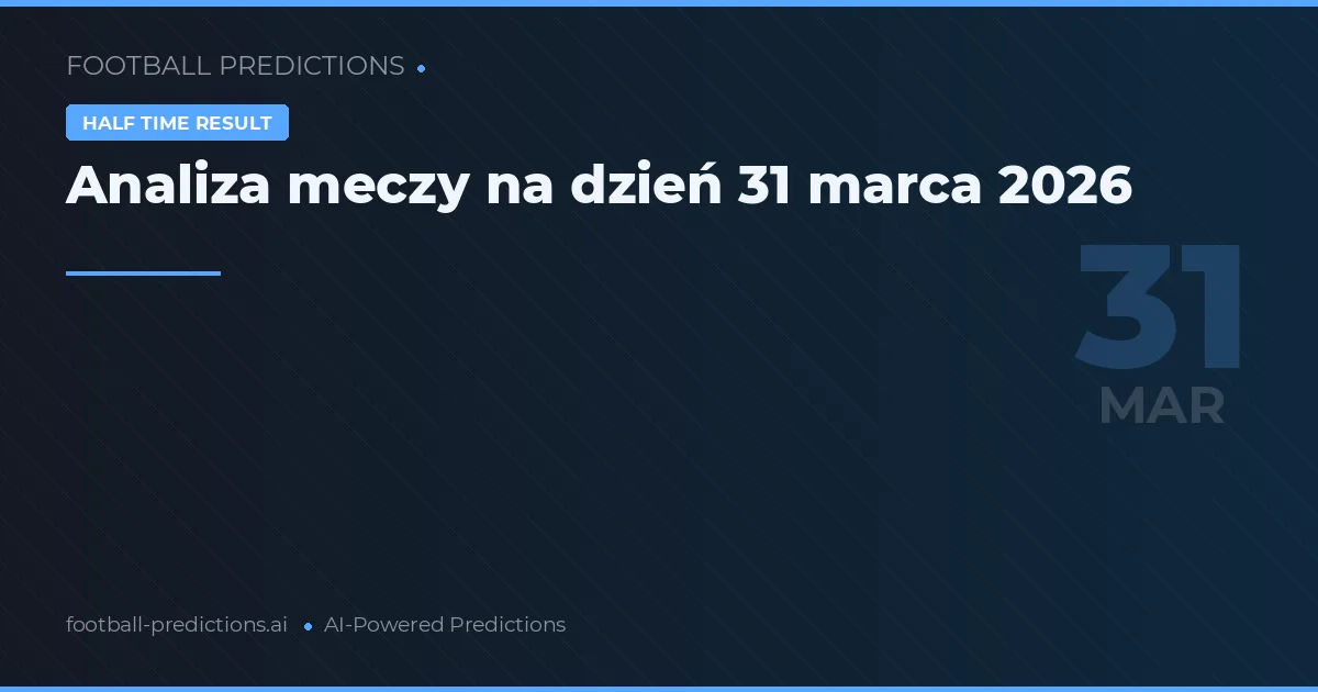 Analiza meczy na dzień 31 marca 2026