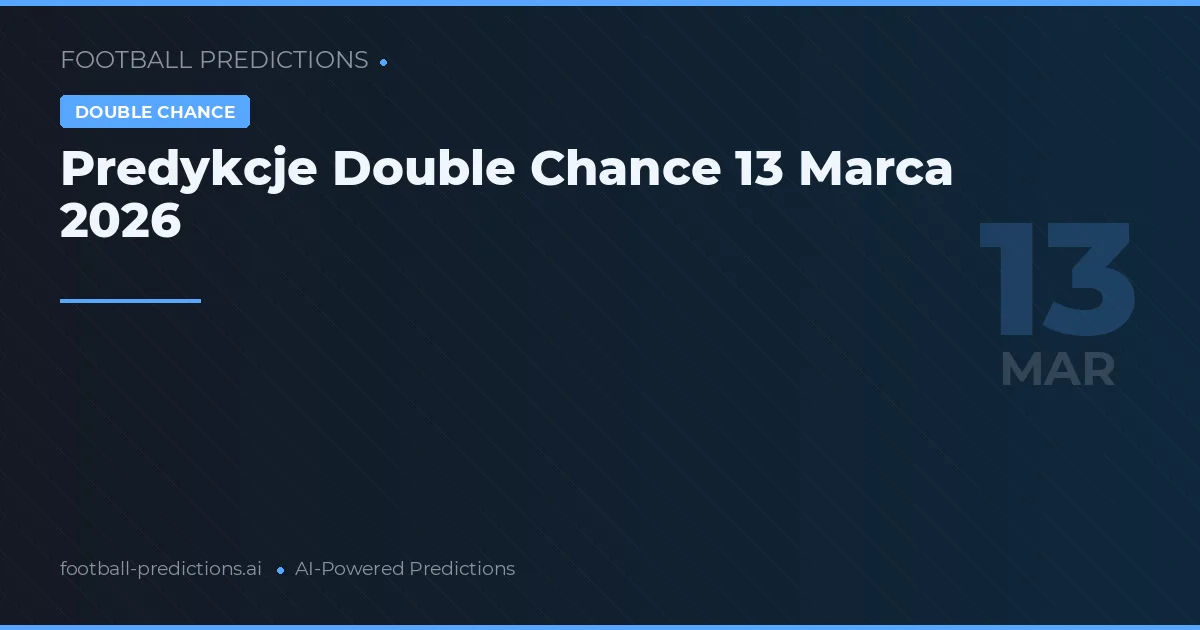 Predykcje Double Chance 13 Marca 2026