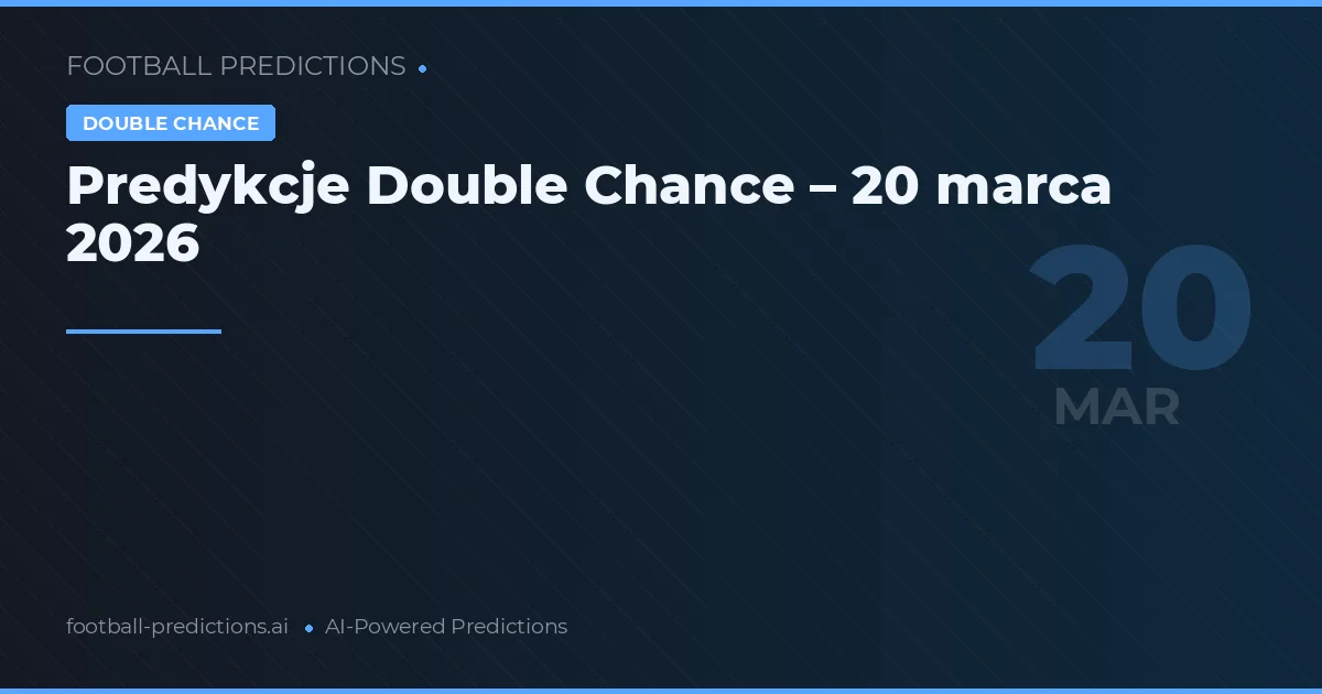 Predykcje Double Chance – 20 marca 2026