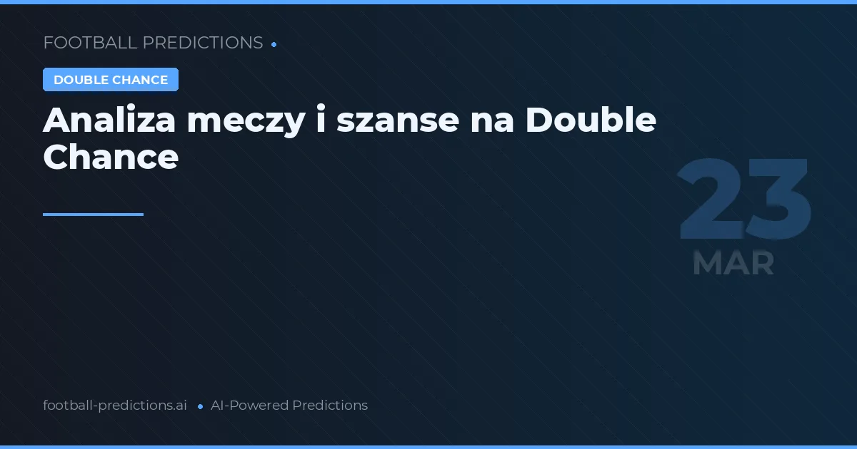 Analiza meczy i szanse na Double Chance