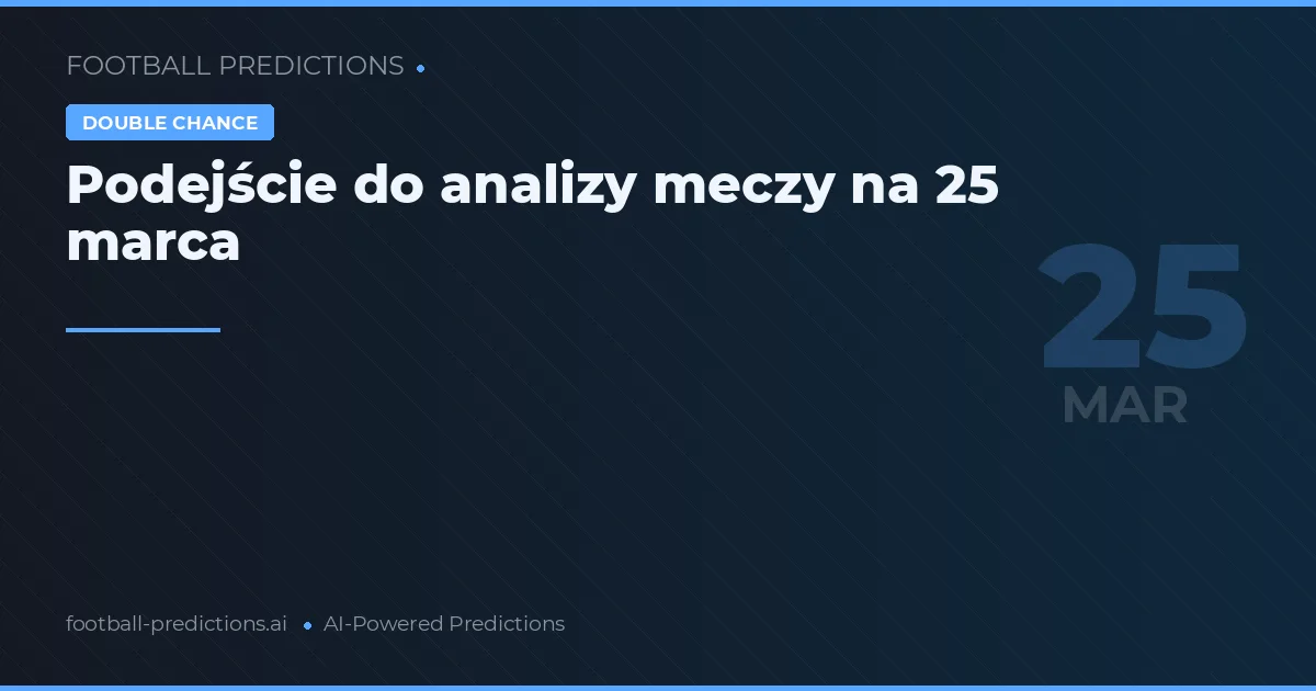 Podejście do analizy meczy na 25 marca